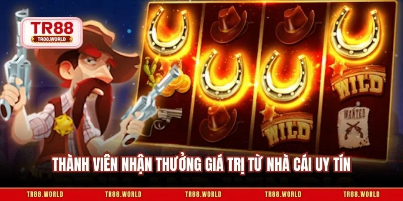 Thành viên nhận thưởng giá trị từ nhà cái uy tín
