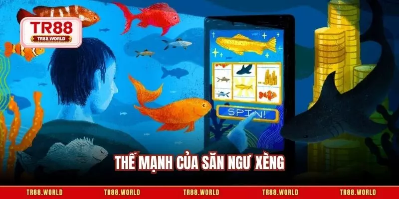 Thế mạnh của săn ngư xèng