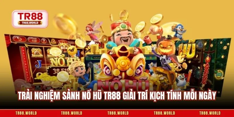 Trải nghiệm sảnh nổ hũ TR88 giải trí kịch tính mỗi ngày